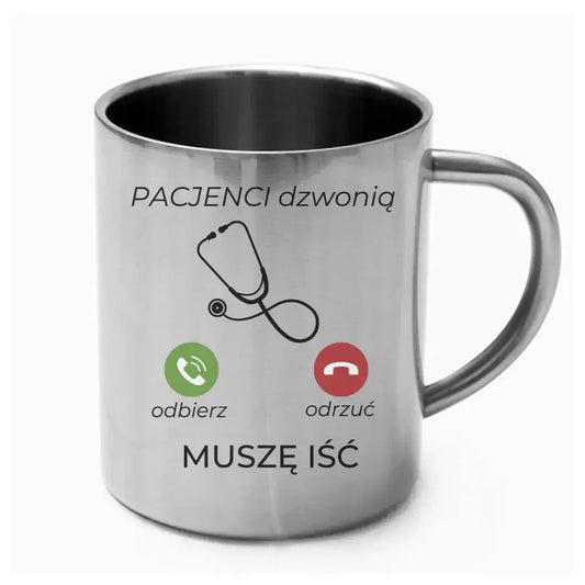 Metalowy kubek lekarza MUSZĘ IŚĆ PACJENCI DZWONIĄ L06 - StoryCups.pl