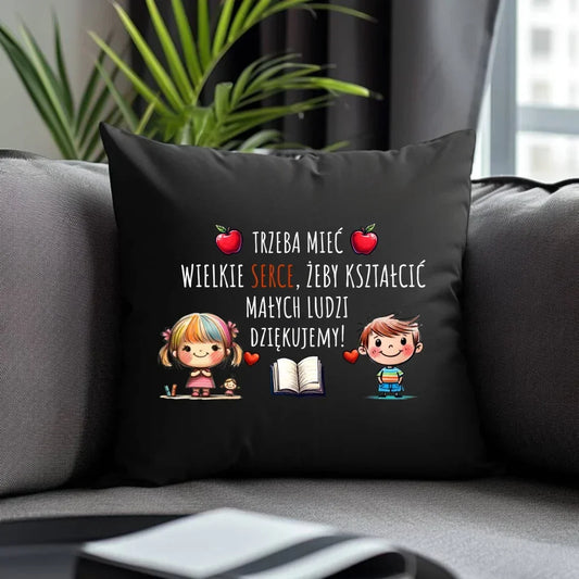 Trzeba mieć wielkie serce, żeby kształcić małych ludzi | Poduszka dekoracyjna dla nauczyciela N70 - StoryCups.pl