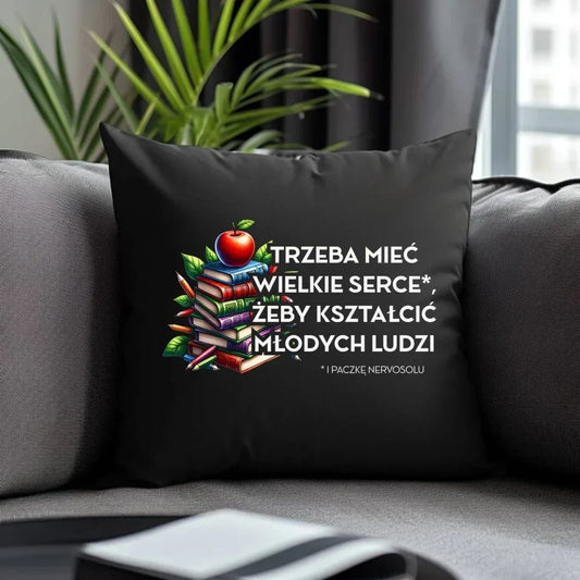 Trzeba mieć wielkie serce i paczkę nervosolu | Poduszka dekoracyjna prezent dla nauczyciela N73 - StoryCups.pl