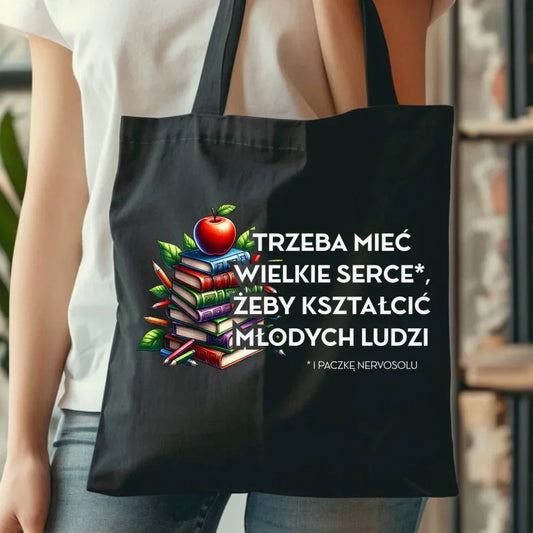 Trzeba mieć wielkie serce i paczkę nervosolu | Torba prezent dla nauczyciela N73 - StoryCups.pl