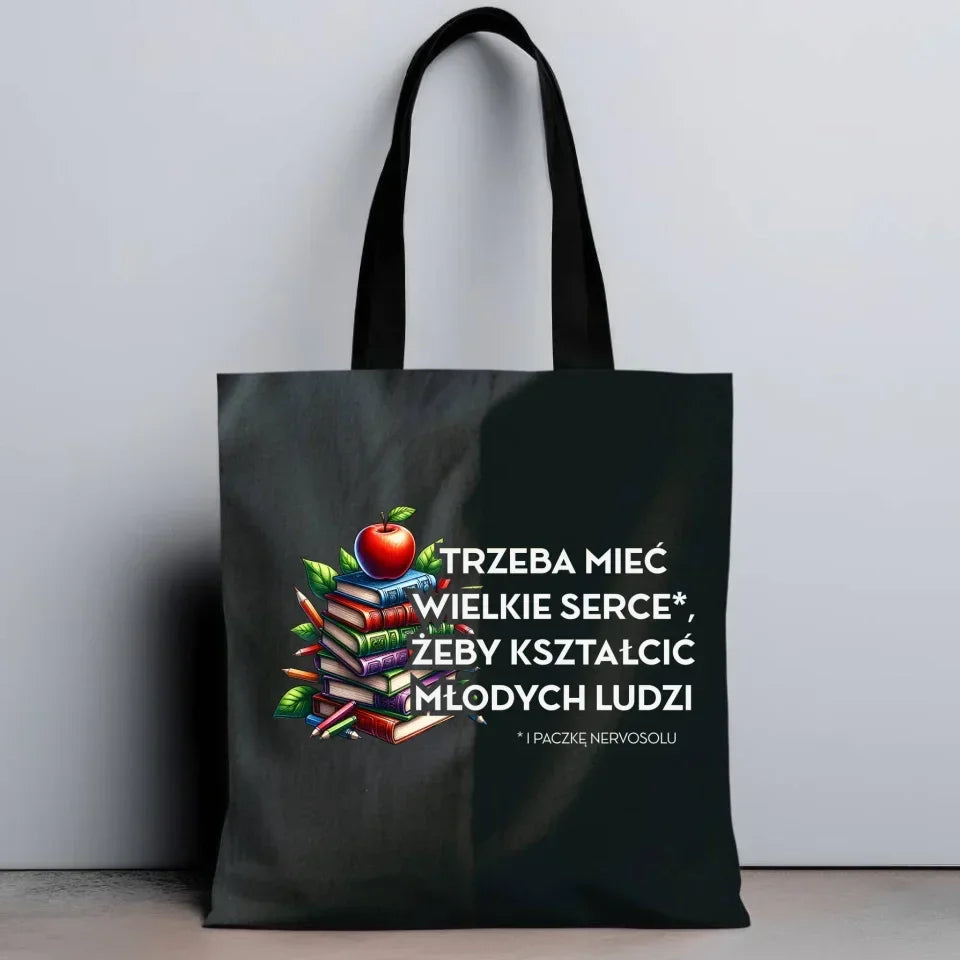 Trzeba mieć wielkie serce i paczkę nervosolu | Torba prezent dla nauczyciela N73 - StoryCups.pl