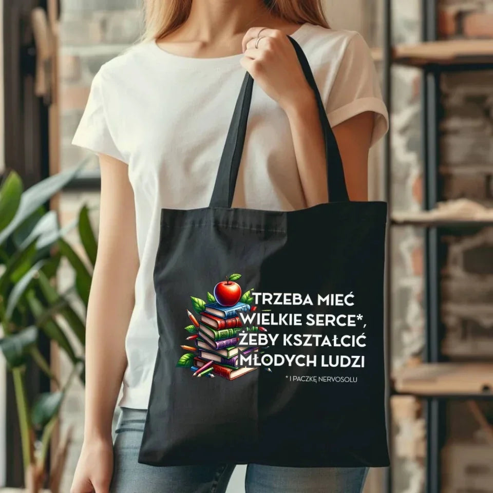 Trzeba mieć wielkie serce i paczkę nervosolu | Torba prezent dla nauczyciela N73 - StoryCups.pl