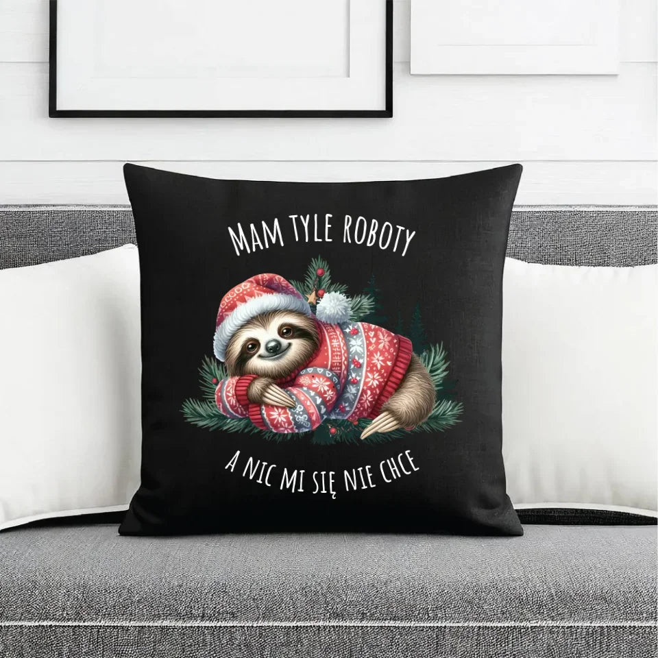 Mam tyle roboty, a nic mi się nie chce | Świąteczna poduszka dekoracyjna z leniwcem BN18 - StoryCups.pl
