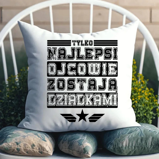 Tylko najlepsi ojcowie zostają dziadkami | Poduszka dla dziadka D25 - StoryCups.pl