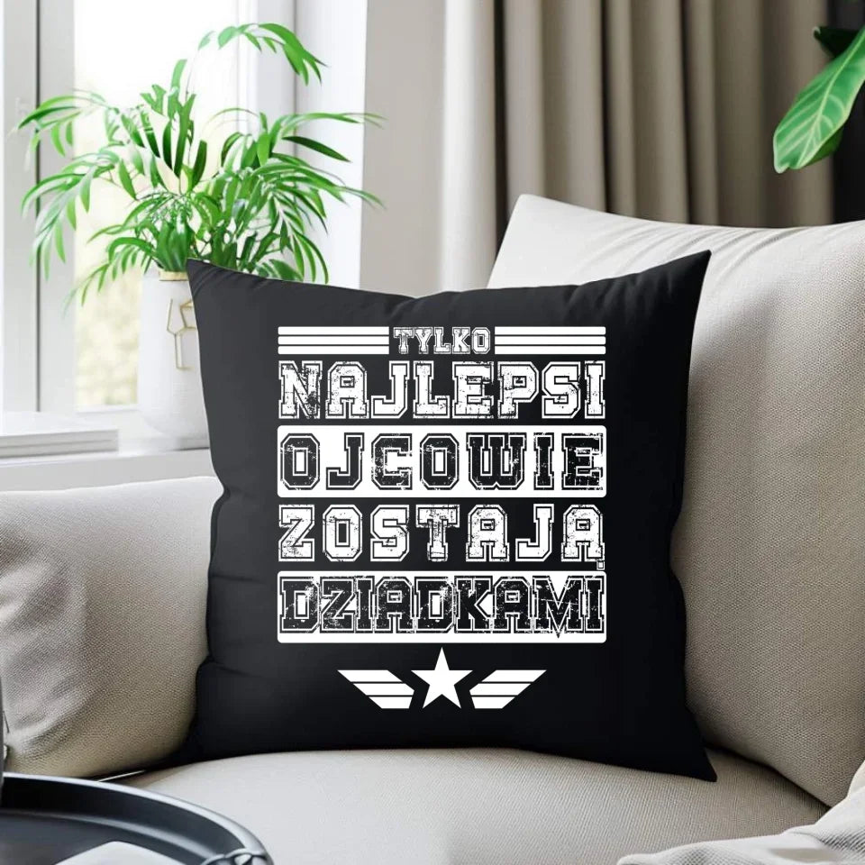 Tylko najlepsi ojcowie zostają dziadkami | Poduszka dekoracyjna dla dziadka D25 - StoryCups.pl