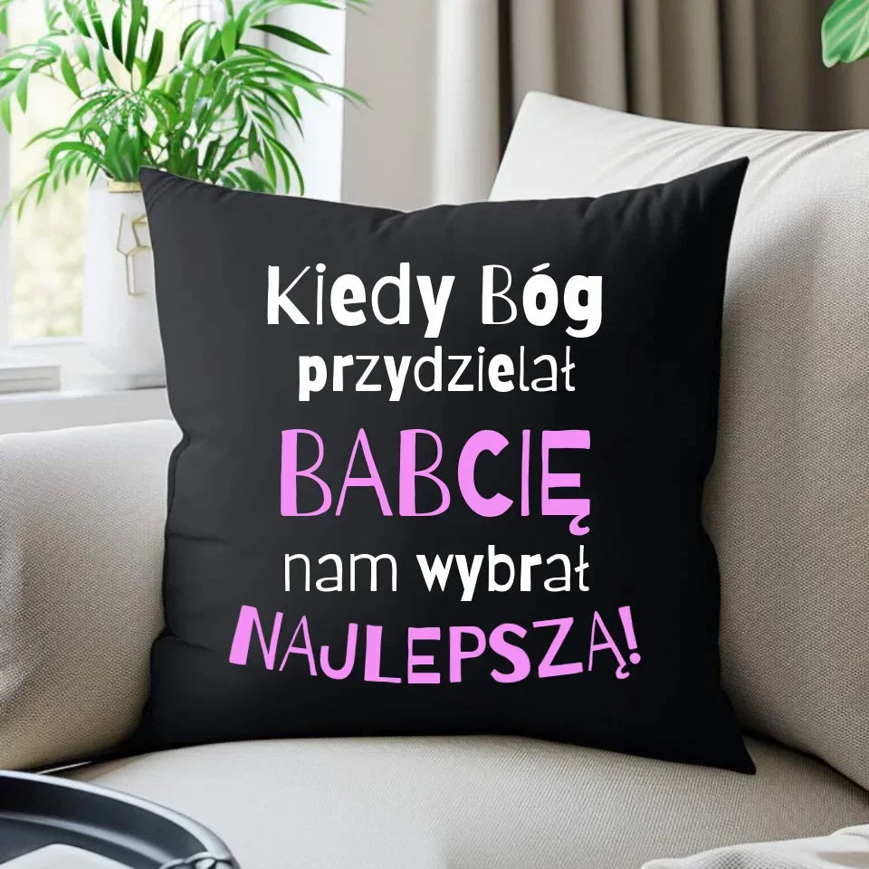 Kiedy Bóg przydzielał babcię mi wybrał najlepszą | Poduszka dekoracyjna dla babci B06 - StoryCups.pl