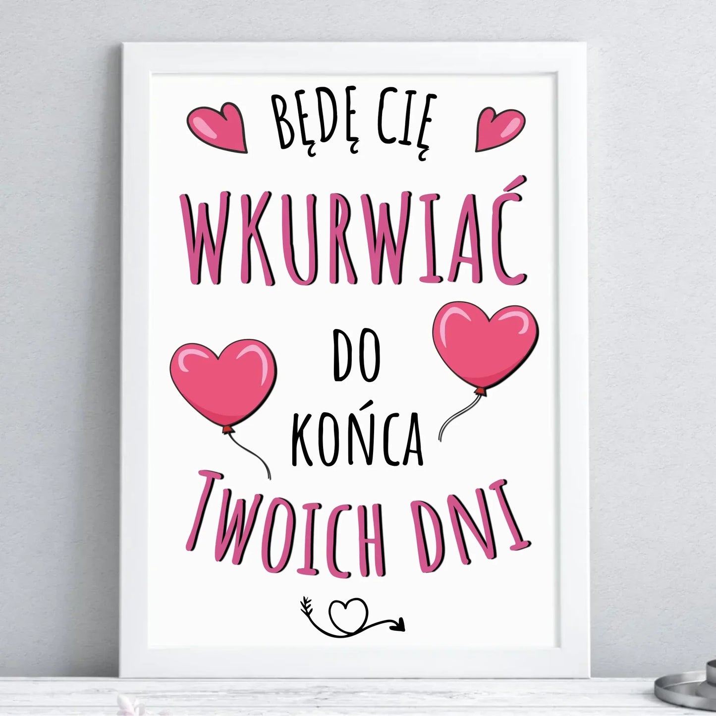 Będę Cię wkurwiać do końca Twoich dni | Plakat w ramie W62 - StoryCups.pl