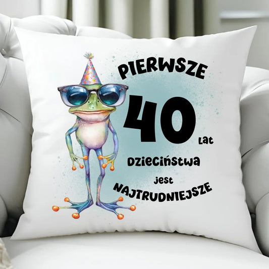 Pierwsze 40 lat dzieciństwa jest najtrudniejsze | Personalizowana poduszka na urodziny U20 - StoryCups.pl