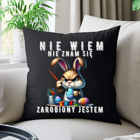 Nie wiem nie znam się zarobiony jestem | Poduszka dekoracyjna Wielkanocna WN25 - StoryCups.pl