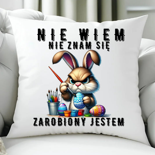 Nie wiem nie znam się zarobiony jestem | Poduszka Wielkanocna WN25 - StoryCups.pl