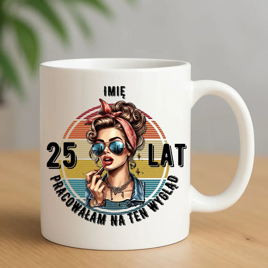 Pracowałam na ten wygląd personalizacja | Kubek prezent na urodziny dla niej U15 - StoryCups.pl