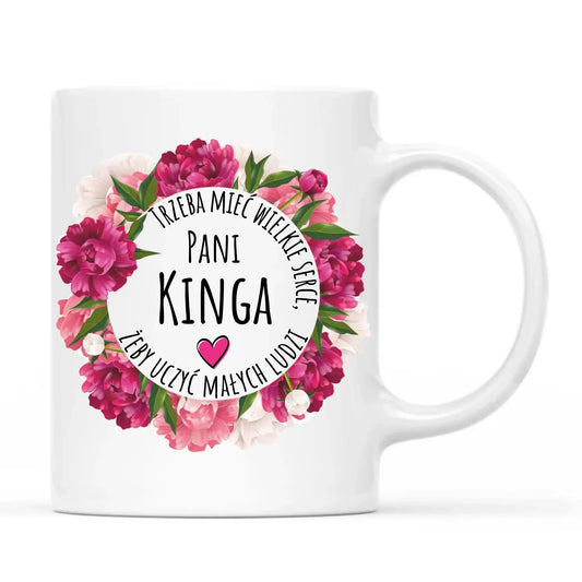 Trzeba mieć wielkie serce | Kubek z imieniem prezent dla nauczycielki N18 - StoryCups.pl