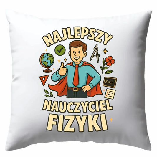 Najlepszy nauczyciel fizyki | Poduszka na prezent N22 - StoryCups.pl