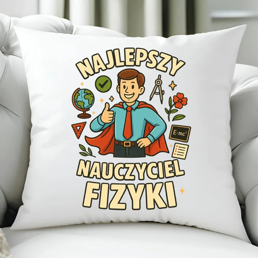 Najlepszy nauczyciel fizyki | Poduszka na prezent N22 - StoryCups.pl