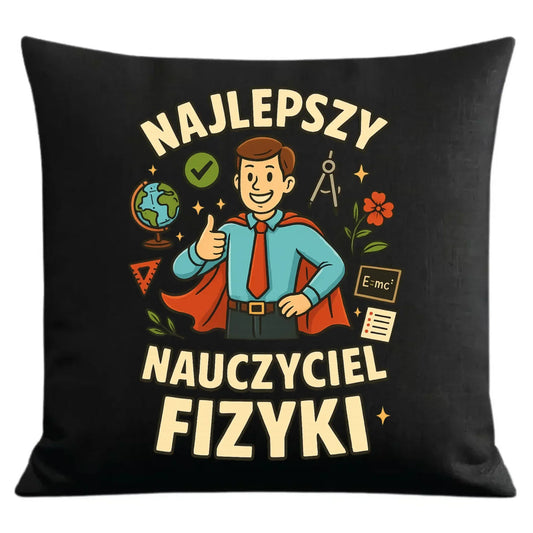Najlepszy nauczyciel fizyki | Poduszka dekoracyjna na prezent N22 - StoryCups.pl