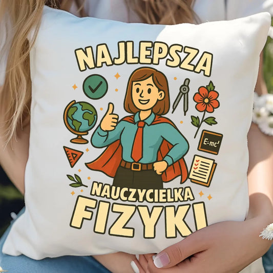 Najlepsza nauczycielka fizyki | Poduszka na prezent N23 - StoryCups.pl