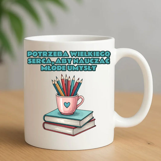 Potrzeba wielkiego serca, by nauczać młode umysły | Kubek dla nauczyciela N13 - StoryCups.pl