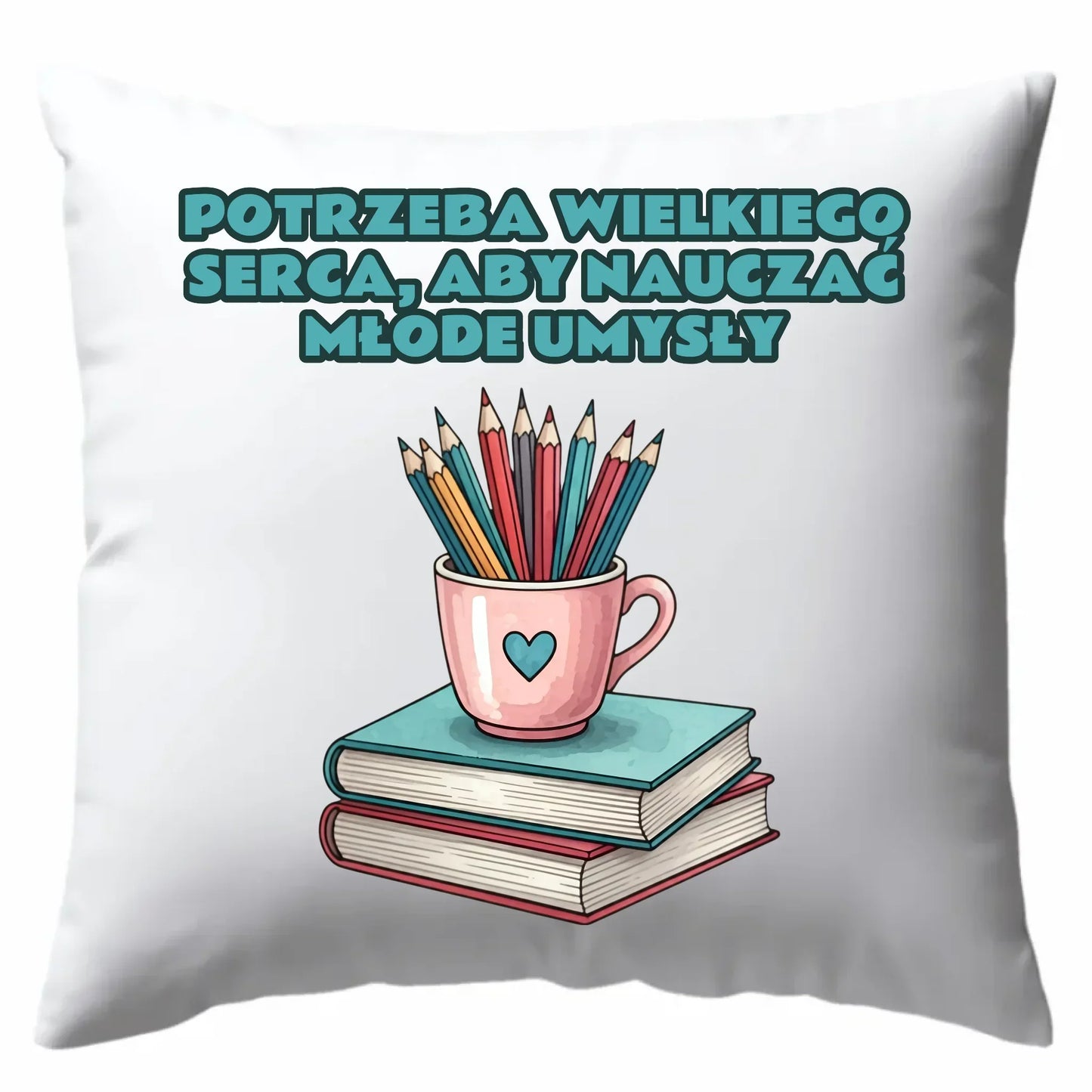 Potrzeba wielkiego serca, by nauczać młode umysły | Poduszka dla nauczyciela N13 - StoryCups.pl