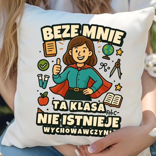 Beze mnie ta klasa nie istnieje | Poduszka prezent dla wychowawczyni N47 - StoryCups.pl