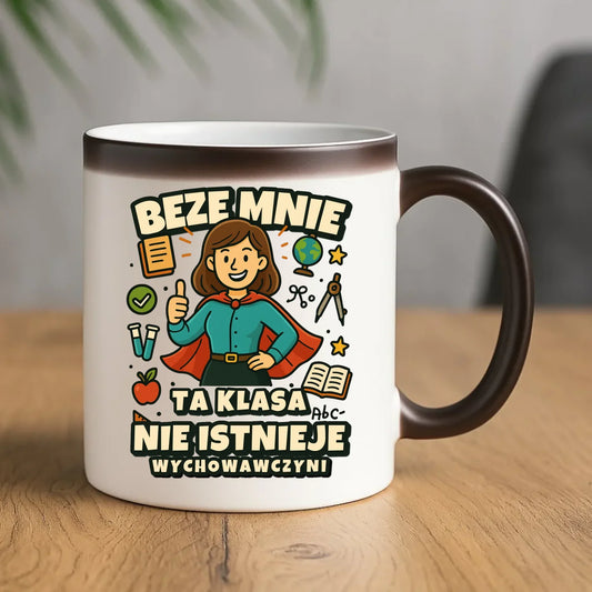 Beze mnie ta klasa nie istnieje | Kubek magiczny prezent dla wychowawczyni N47 - StoryCups.pl