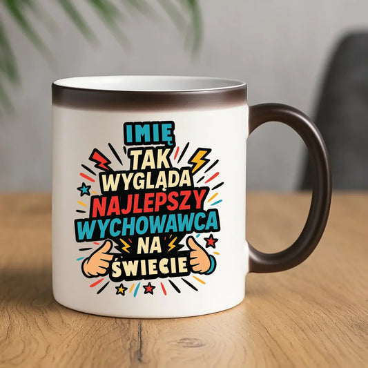 Tak wygląda najlepszy wychowawca na świecie | Kubek magiczny z imieniem na prezent N31 - StoryCups.pl