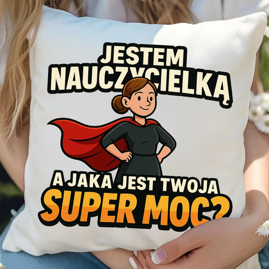 Jestem nauczycielką, a jak jest Twoja super moc? | Poduszka prezent dla nauczycielki N26 - StoryCups.pl