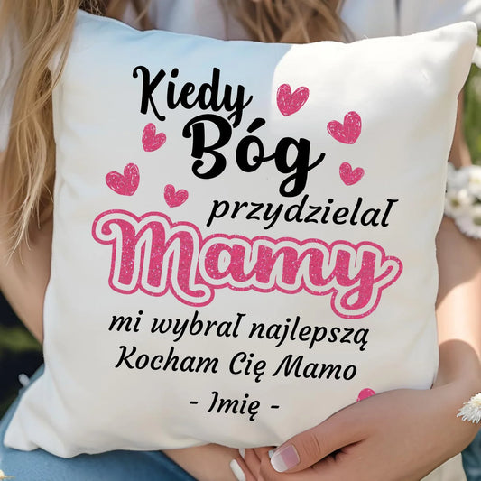 Kiedy Bóg przydzielał mamy mi wybrał najlepszą | Poduszka dla mamy na prezent DM01 - StoryCups.pl