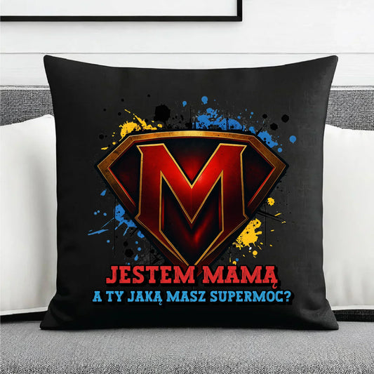Jestem mamą, a Ty jaką masz super moc? | Poduszka dekoracyjna prezent dla mamy DM04 - StoryCups.pl