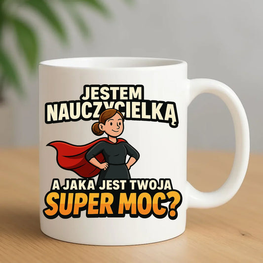 Jestem nauczycielką, a jak jest Twoja super moc? | Kubek prezent dla nauczycielki N26 - StoryCups.pl