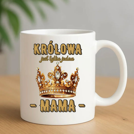 Królowa jest tylko jedna | Kubek prezent dla mamy DM13 - StoryCups.pl