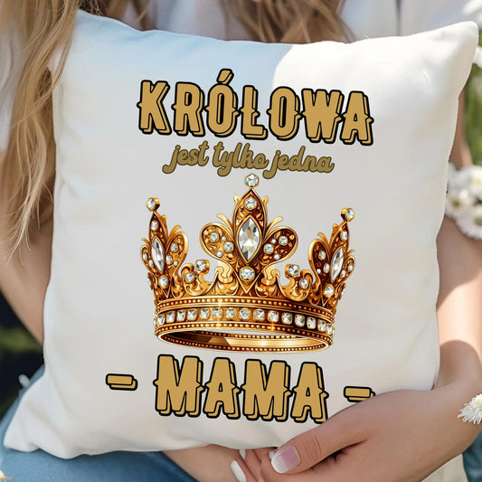 Królowa jest tylko jedna | Poduszka prezent dla mamy DM13 - StoryCups.pl