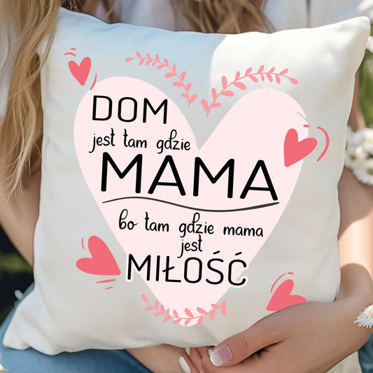Dom jest tam gdzie mama | Poduszka prezent dla mamy DM31 - StoryCups.pl