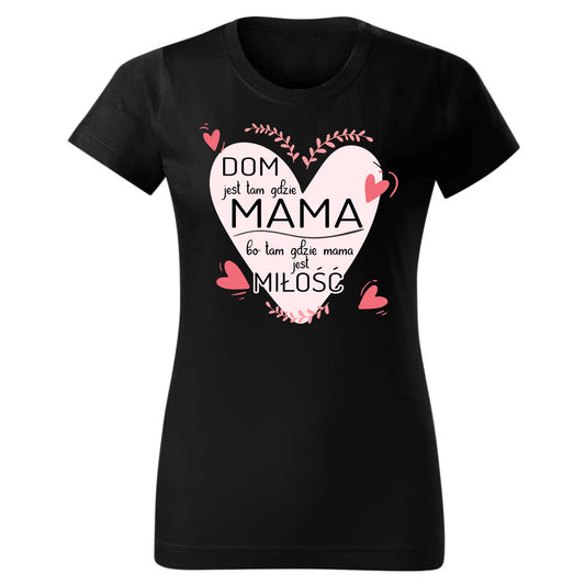 Dom jest tam gdzie mama | Koszulka damska prezent dla mamy DM31 - StoryCups.pl