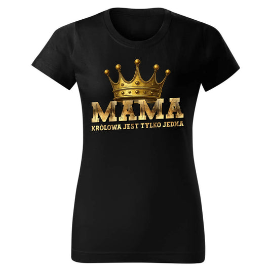 Królowa jest tylko jedna mama | Koszulka damska DM33 - StoryCups.pl