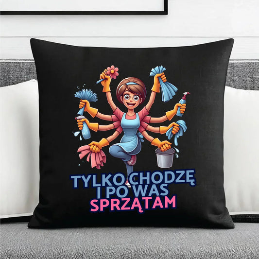 Tylko chodzę i po Was sprzątam | Poduszka dekoracyjna prezent dla mamy DM42 - StoryCups.pl
