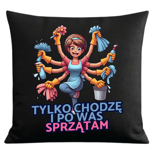 Tylko chodzę i po Was sprzątam | Poduszka dekoracyjna prezent dla mamy DM42 - StoryCups.pl