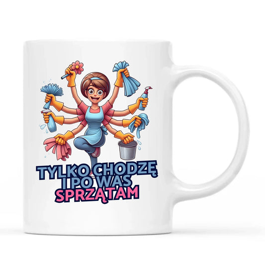 Tylko chodzę i po Was sprzątam | Kubek prezent dla mamy DM42 - StoryCups.pl