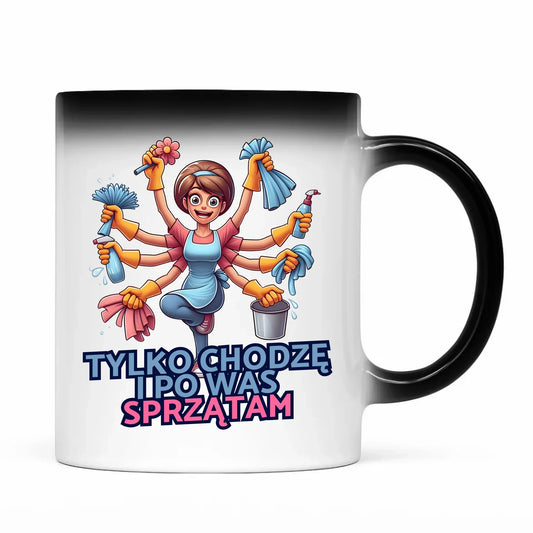 Tylko chodzę i po Was sprzątam | Kubek magiczny prezent dla mamy DM42 - StoryCups.pl