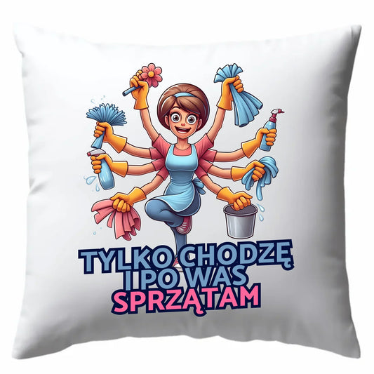 Tylko chodzę i po Was sprzątam | Poduszka prezent dla mamy DM42 - StoryCups.pl