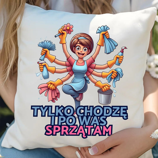 Tylko chodzę i po Was sprzątam | Poduszka prezent dla mamy DM42 - StoryCups.pl