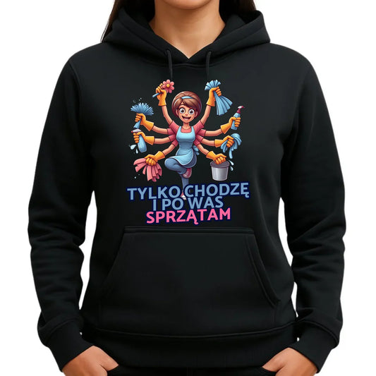 Tylko chodzę i po Was sprzątam | Damska bluza z kapturem dla mamy DM42 - StoryCups.pl