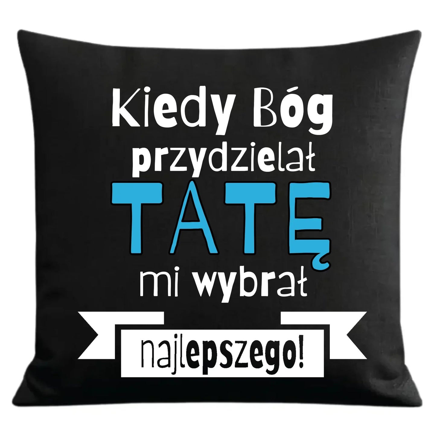 Kiedy Bóg przydzielał tatę mi wybrał najlepszego | Poduszka dekoracyjna dla taty DT16 - StoryCups.pl