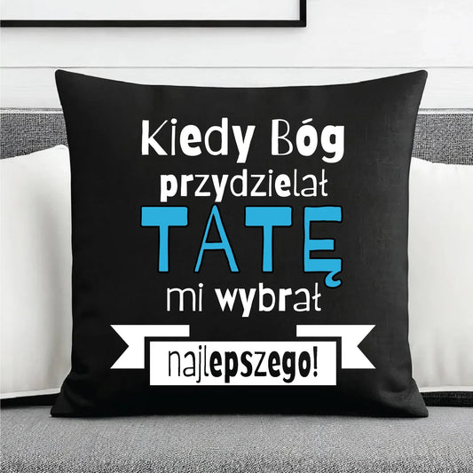 Kiedy Bóg przydzielał tatę mi wybrał najlepszego | Poduszka dekoracyjna dla taty DT16 - StoryCups.pl