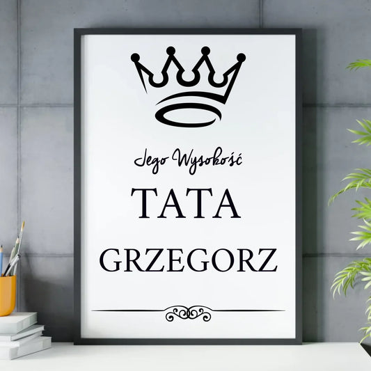 Jego Wysokość tata imię | Plakat w ramie dla taty DT11 - StoryCups.pl