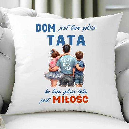 Dom jest tam gdzie tata | Poduszka dla taty DT37 - StoryCups.pl