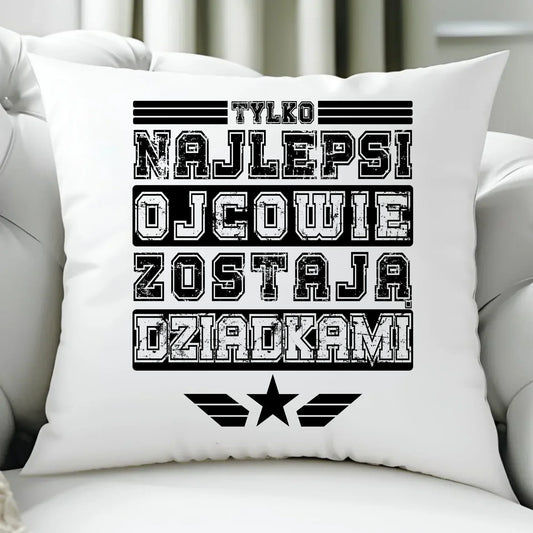 Tylko najlepsi ojcowie zostają dziadkami | Poduszka dla taty DT39 - StoryCups.pl