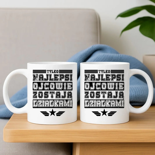 Tylko najlepsi ojcowie zostają dziadkami | Kubek dla taty DT39 - StoryCups.pl