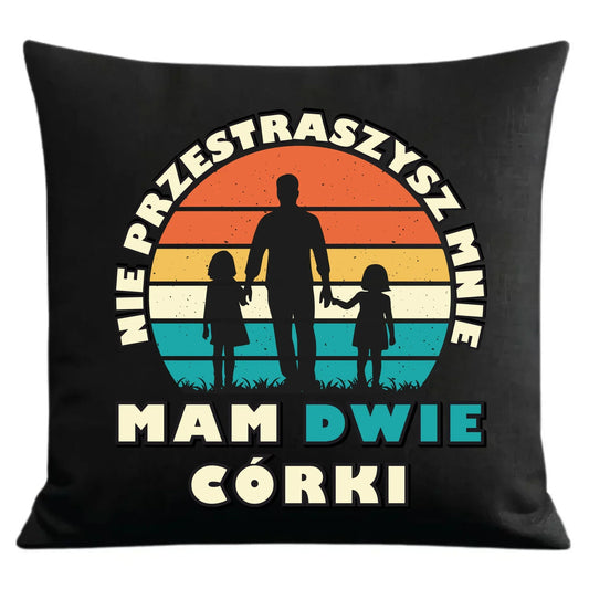 Nie przestraszysz mnie mam dwie córki | Poduszka dekoracyjna dla taty DT02 - StoryCups.pl