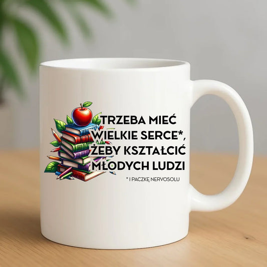 Trzeba mieć wielkie serce i paczkę nervosolu | Kubek prezent dla nauczyciela N73 - StoryCups.pl