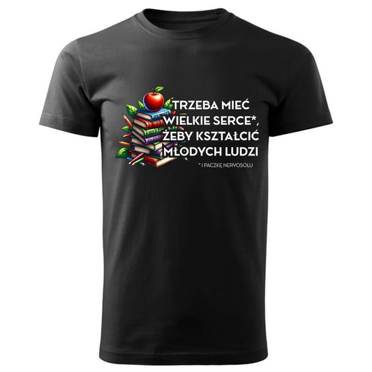 Trzeba mieć wielkie serce i paczkę nervosolu | Koszulka męska prezent dla nauczyciela N73 - StoryCups.pl